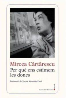 PER QUÈ ENS ESTIMEM LES DONES | 9788416554416 | CARTARESCU, MIRCEA | Cooperativa Cultural Rocaguinarda