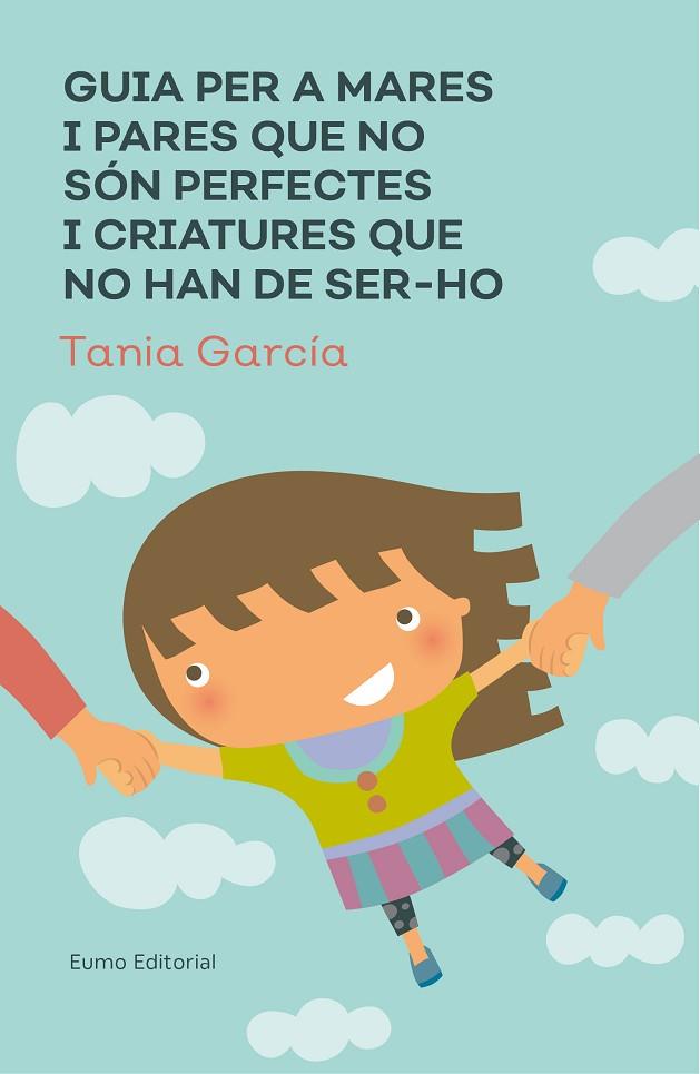 GUIA PER A MARES I PARES QUE NO SóN PERFECTES I CRIATURES QUE NO HAN DE SER-HO | 9788497666046 | GARCíA-CARO SáNCHEZ, TAMIA | Cooperativa Cultural Rocaguinarda