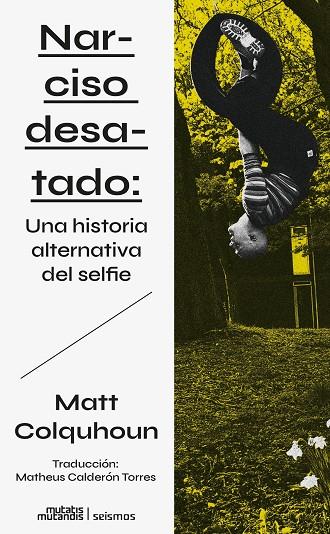 NARCISO DESATADO: UNA HISTORIA ALTERNATIVA DEL SELFIE | 9788412724837 | COLQUHOUN, MATT | Cooperativa Cultural Rocaguinarda