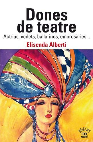 DONES DE TEATRE. ACTRIUS,VEDETS, BALLARINES, EMPRESÀRIES... | 9788472461901 | ALBERTÍ CASAS, ELISENDA | Cooperativa Cultural Rocaguinarda