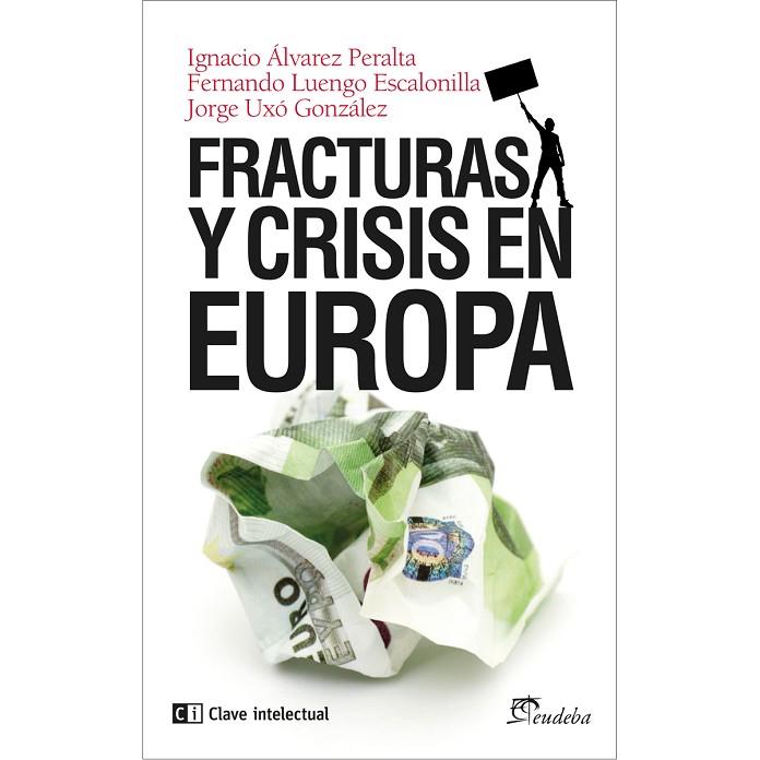 FRACTURAS Y CRISIS EN EUROPA | 9788494074134 | ÁLVAREZ PERALTA, IGNACIO/LUENGO ESCALONILLA, FERNANDO/UXÓ GONZÁLEZ, JORGE | Cooperativa Cultural Rocaguinarda