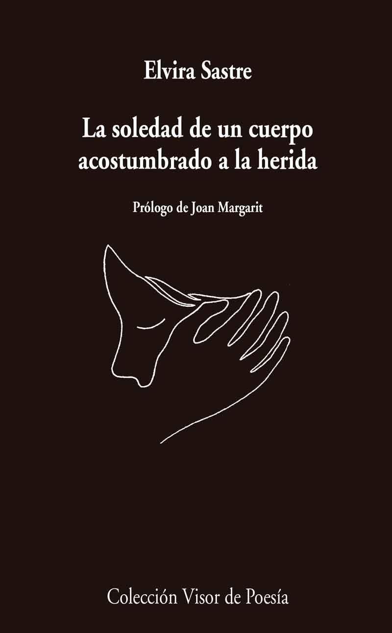 SOLEDAD DE UN CUERPO ACOSTUMBRADO A LA HERIDA, LA  | 9788498959741 | SASTRE, ELVIRA | Cooperativa Cultural Rocaguinarda