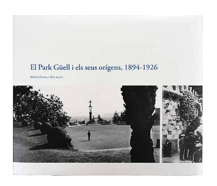 PARK GÜELL I ELS SEUS ORÍGENS, 1894-1926, EL | 9788491561927 | FREIXA, MIREIA/LÉNIZ, MAR | Cooperativa Cultural Rocaguinarda