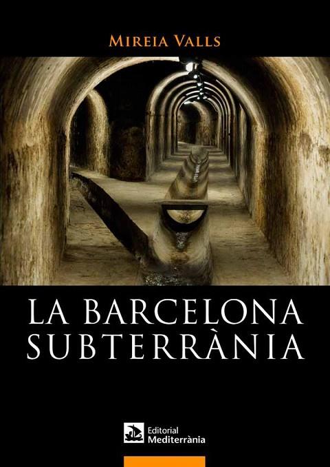 BARCELONA SUBTERRÀNIA, LA | 9788499791180 | VALLS BADIA, MIREIA | Cooperativa Cultural Rocaguinarda