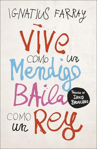 VIVE COMO UN MENDIGO, BAILA COMO UN REY | 9788499988221 | FARRAY, IGNATIUS | Cooperativa Cultural Rocaguinarda