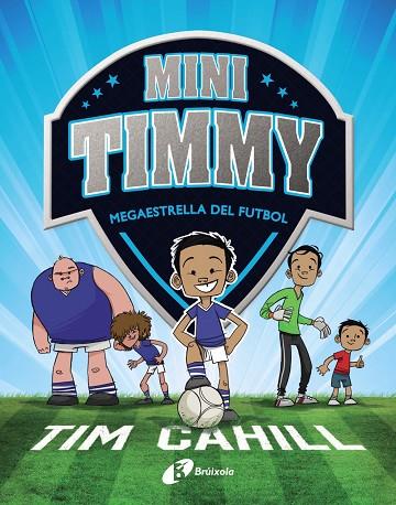 MINI TIMMY - MEGAESTRELLA DEL FUTBOL | 9788499062976 | CAHILL, TIM | Cooperativa Cultural Rocaguinarda