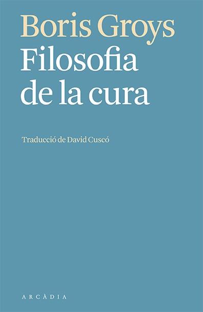 FILOSOFIA DE LA CURA | 9788412592603 | GROYS, BORIS | Cooperativa Cultural Rocaguinarda