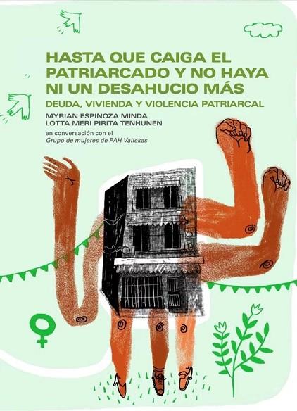 HASTA QUE CAIGA EL PATRIARCADO Y NO HAYA NI UN DESAHUCIO MÁS | 9788419833235 | PLATAFORMA DE AFECTADOS POR LA HIPOTECA - VALLLEKAS (MADRID)/ESPINOZA MINDA, MYRIAN/TENHUNEN, LOTTA | Cooperativa Cultural Rocaguinarda