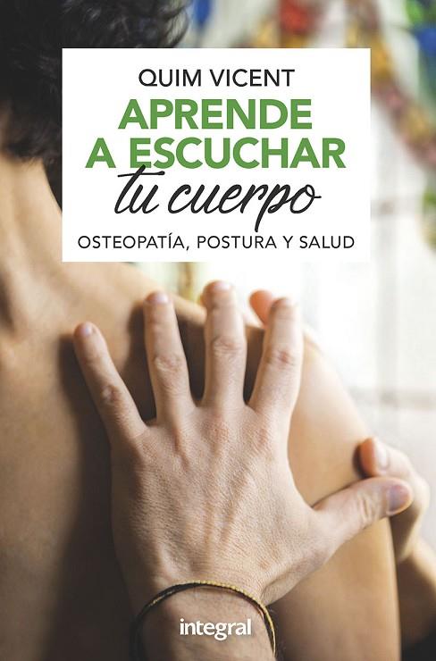 APRENDE A ESCUCHAR TU CUERPO. OSTEOPATÍA, POSTURA Y SALUD. | 9788491181408 | VICENT QUIM | Cooperativa Cultural Rocaguinarda