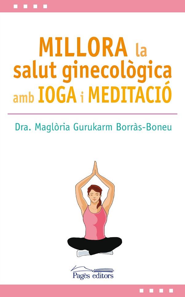 MILLORA LA SALUT GINECOLòGICA AMB IOGA I MEDITACIó | 9788499759517 | GURUKARM BORRàS-BONEU, MAGLòRIA | Cooperativa Cultural Rocaguinarda