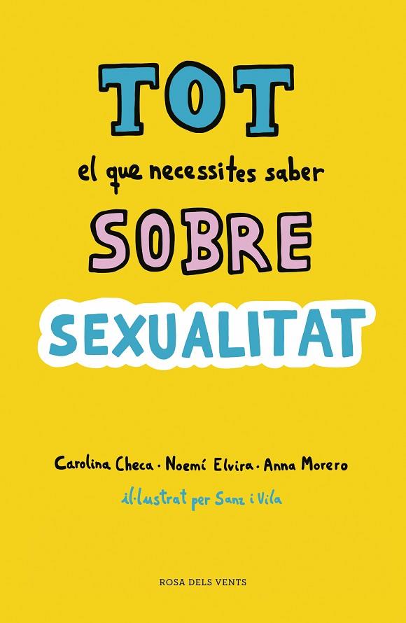 TOT EL QUE NECESSITES SABER SOBRE SEXUALITAT | 9788416930814 | CHECA, CAROLINA/ELVIRA, NOEMÍ/MORERO, ANNA | Cooperativa Cultural Rocaguinarda
