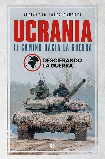 UCRANIA. EL CAMINO HACIA LA GUERRA | 9788413843582 | LÓPEZ CANOREA, ALEJANDRO | Cooperativa Cultural Rocaguinarda