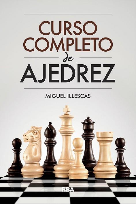 CURSO COMPLETO DE AJEDREZ | 9788491871330 | ILLESCAS CÓRDOBA, MIGUEL | Cooperativa Cultural Rocaguinarda