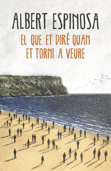 QUE ET DIRÉ QUAN ET TORNI A VEURE, EL | 9788416430659 | ESPINOSA, ALBERT | Cooperativa Cultural Rocaguinarda