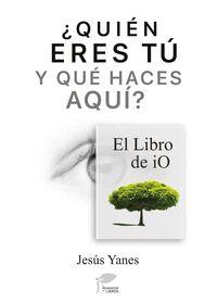 QUIÉN ERES TÚ Y QUÉ HACES AQUÍ-EL LIBRO DE IO | 9788412156409 | YANES, JESÚS | Cooperativa Cultural Rocaguinarda