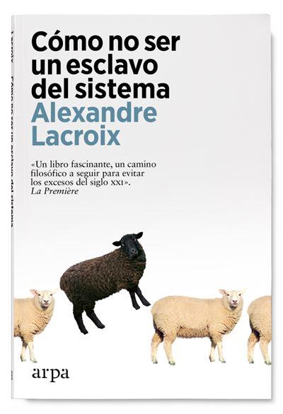 CÓMO NO SER UN ESCLAVO DEL SISTEMA | 9788419558237 | LACROIX, ALEXANDRE | Cooperativa Cultural Rocaguinarda