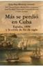 MAS SE PERDIO EN CUBA. ESPAÑA, 1898 Y LA CRISIS | 9788420642918 | PAN-MONTOJO, JUAN | Cooperativa Cultural Rocaguinarda