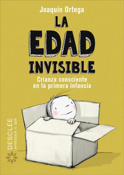 EDAD INVISIBLE, LA . CRIANZA CONSCIENTE EN LA PRIMERA INFANCIA | 9788433030788 | ORTEGA HERRANZ, JOAQUÍN | Cooperativa Cultural Rocaguinarda