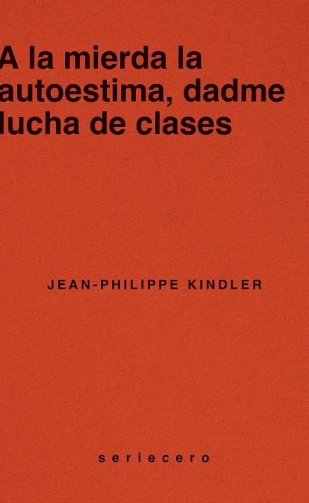 A LA MIERDA LA AUTOESTIMA, DADME LUCHA DE CLASES | 9788412943139 | KINDLER, JEAN-PHILIPPE | Cooperativa Cultural Rocaguinarda