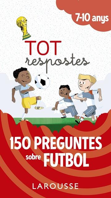 TOT RESPOSTES.150 PREGUNTES SOBRE FUTBOL | 9788417273811 | LAROUSSE EDITORIAL | Cooperativa Cultural Rocaguinarda