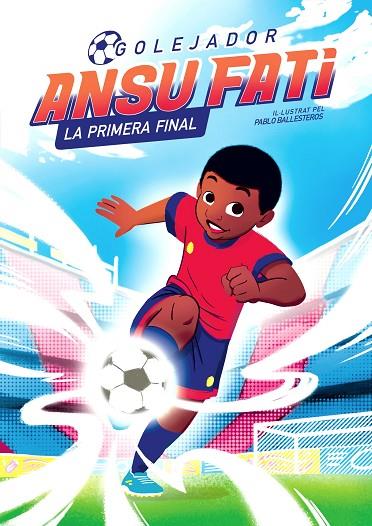 ANSU FATI. LA PRIMERA FINAL (GOLEJADOR 1) | 9788448860349 | FATI, ANSU/BALLESTEROS, PABLO | Cooperativa Cultural Rocaguinarda