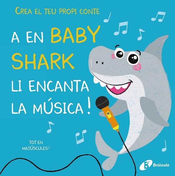 CREA EL TEU PROPI CONTE. A EN BABY SHARK LI ENCANTA LA MÚSICA! | 9788499063843 | LILY, AMBER | Cooperativa Cultural Rocaguinarda