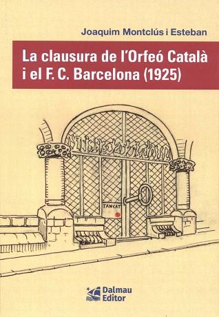 CLAUSURA DE L'ORFEÓ CATALÀ I EL F. C. BARCELONA (1925), LA | 9788423209163 | MONTCLÚS I ESTEBAN, JOAQUIM | Cooperativa Cultural Rocaguinarda