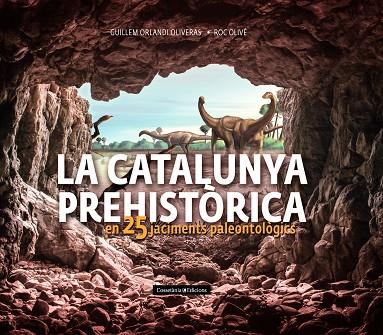 CATALUNYA PREHISTÒRICA, LA  | 9788490348710 | OLIVÉ POUS, ROC/ORLANDI OLIVERAS, GUILLEM | Cooperativa Cultural Rocaguinarda