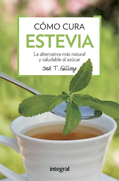 COMO CURA LA ESTEVIA | 9788491180739 | GALLEGO , JOSE T. | Cooperativa Cultural Rocaguinarda