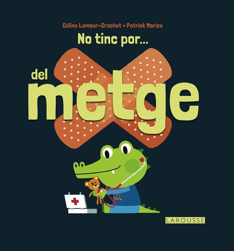 NO TINC POR... DEL METGE | 9788416368747 | LAROUSSE EDITORIAL | Cooperativa Cultural Rocaguinarda