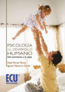 PSICOLOGÍA DEL DESARROLLO HUMANO: DEL NACIMIENTO A LA VEJEZ | 9788499486130 | NAVARRO SORIA, IGNACIO/PÉREZ, NELI | Cooperativa Cultural Rocaguinarda