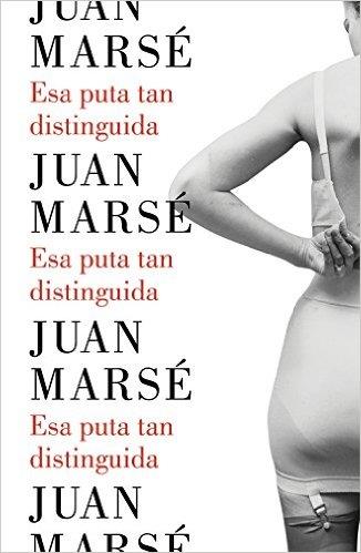 ESA PUTA TAN DISTINGUIDA | 9788426402790 | MARSÉ, JUAN (1933-) | Cooperativa Cultural Rocaguinarda