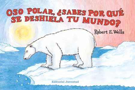 OSO POLAR, ¿SABES POR QUÉ SE DESHIELA TU MUNDO? | 9788426137326 | ROBERT WELLS | Cooperativa Cultural Rocaguinarda