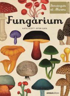 FUNGARIUM | 9788415315827 | GAYA, ESTER/KATTIE SCOTT | Cooperativa Cultural Rocaguinarda
