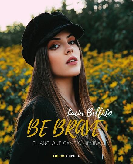 BE BRAVE: EL AÑO QUE CAMBIÓ MI VIDA | 9788448027094 | BELLIDO SERRANO, LUCÍA | Cooperativa Cultural Rocaguinarda
