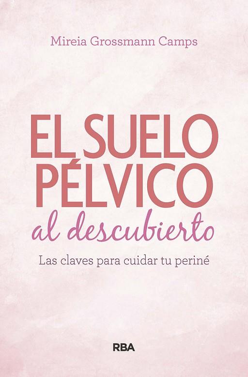 SUELO PÉLVICO AL DESCUBIERTO. | 9788490569184 | GROSSMANN CAMPS, MIREIA | Cooperativa Cultural Rocaguinarda