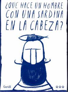 ¿QUÉ HACE UN HOMBRE CON UNA SARDINA EN LA CABEZA? | 9788494988417 | NIETO GURIDI, RAÚL | Cooperativa Cultural Rocaguinarda