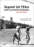 SEGUINT TOT L'EBRE | 9788495616418 | ESPINAS, JOSEP MARIA | Cooperativa Cultural Rocaguinarda