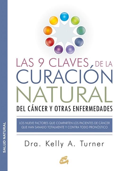 9 CLAVES DE LA CURACIÓN NATURAL DEL CÁNCER Y OTRAS ENFERMEDADES, LAS  | 9788484455578 | TURNER, DRA. KELLY A. | Cooperativa Cultural Rocaguinarda