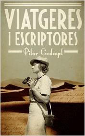 VIATGERES I ESCRIPTORES | 9788497666428 | GODAYOL NOGUÉ, PILAR | Cooperativa Cultural Rocaguinarda