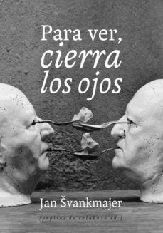 PARA VER, CIERRA LOS OJOS | 9788493943745 | SVANKMAJER, JAN | Cooperativa Cultural Rocaguinarda