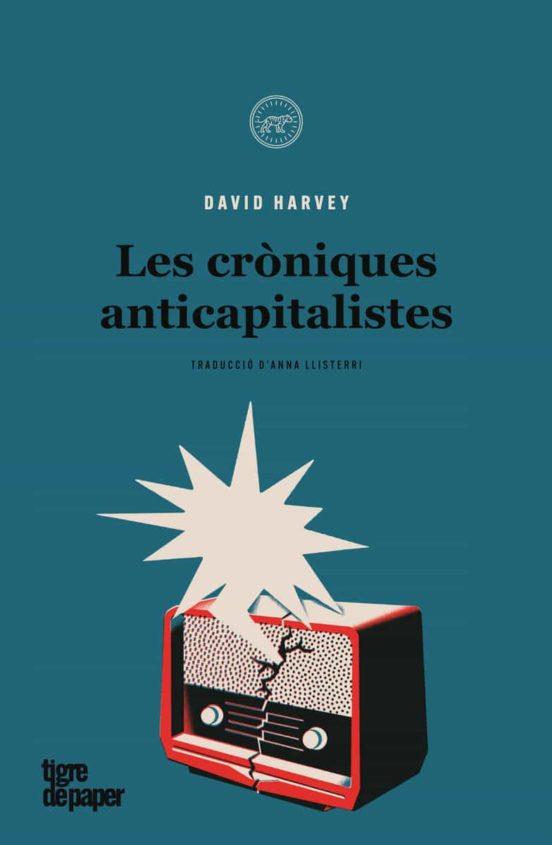 CRONIQUES ANTICAPITALISTES, LES | 9788418705373 | HARVEY, DAVID | Cooperativa Cultural Rocaguinarda