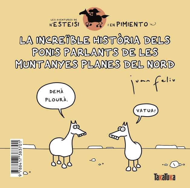 INCREÏBLE HISTÒRIA DELS PONIS PARLANTS DE LES MUNTANYES PLANES DEL NORD, L' * N’ESTESI TE POLS | 9788417383701 | FELIÚ SASTRE, JUAN | Cooperativa Cultural Rocaguinarda