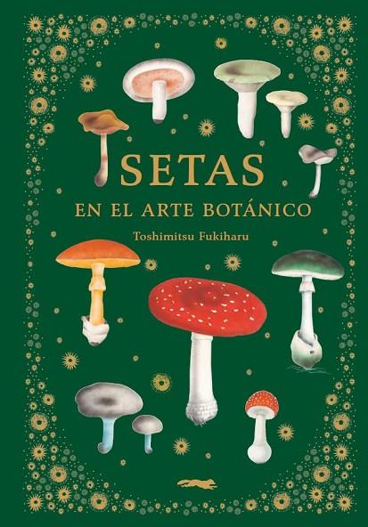 SETAS EN EL ARTE BOTÁNICO | 9788412570403 | FUKIHARU, TOSHIMITSU | Cooperativa Cultural Rocaguinarda