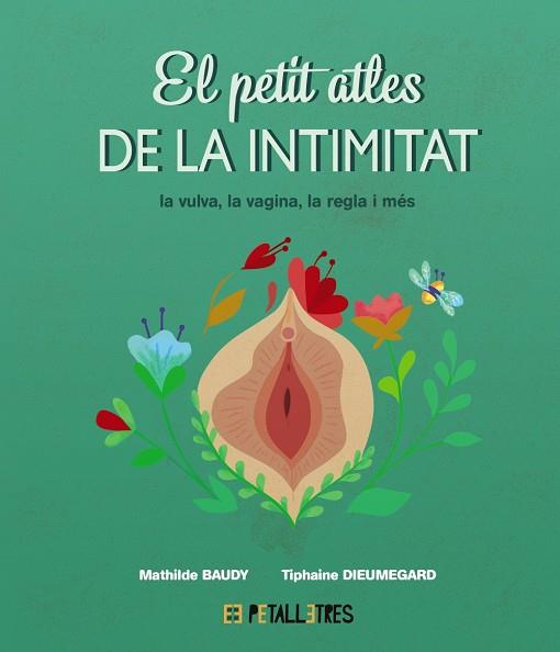 PETIT ATLES DE LA INTIMITAT, EL: LA VULVA, LA VAGINA, LA REGLE I MÉS | 9788419893031 | BAUDY, MATHILDE/DIEUMEGARD, TIPHAINE | Cooperativa Cultural Rocaguinarda