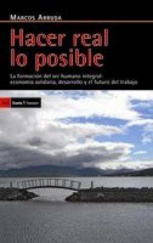 HACER REAL LO POSIBLE : LA FORMACIÓN DEL SER HUMANO INTEGRAL, ECONOMÍA SOLIDARIA, DESARROLLO Y EL FUTURO DEL TRABAJO | 9788474269758 | ARRUDA, MARCOS | Cooperativa Cultural Rocaguinarda