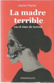 MADRE TERRIBLE EN EL CINE DE TERROR, LA | 9788412081930 | PARRA, JAVIER | Cooperativa Cultural Rocaguinarda