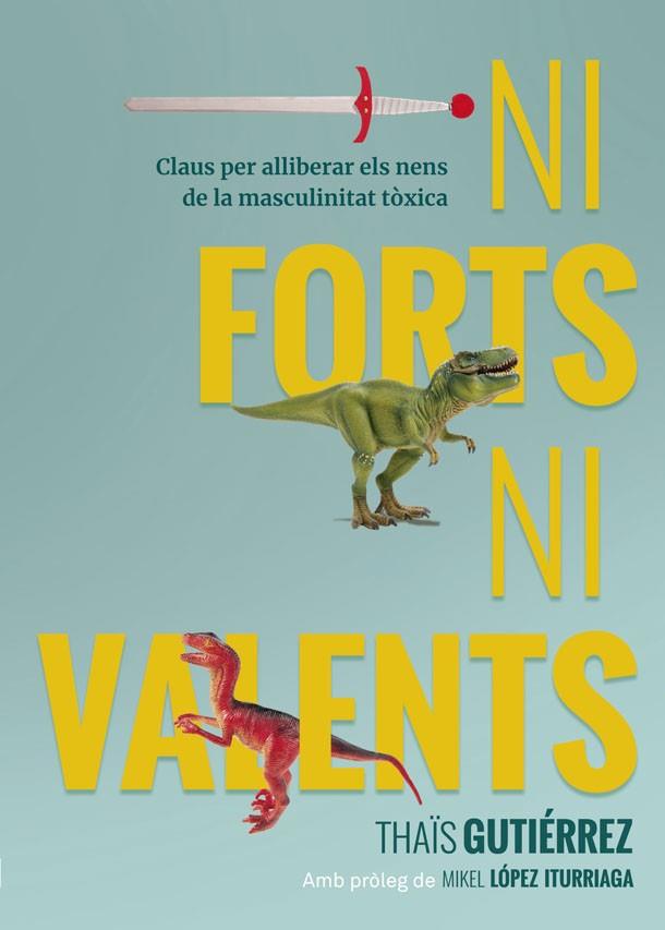 NI FORTS, NI VALENTS | 9788416670741 | GUTIÉRREZ, THAÏS | Cooperativa Cultural Rocaguinarda