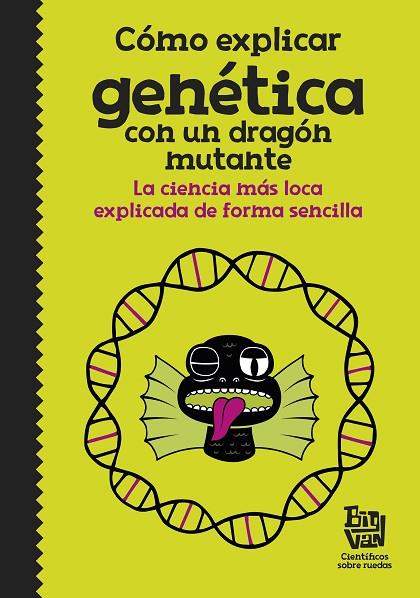 CÓMO EXPLICAR GENÉTICA CON UN DRAGÓN MUTANTE | 9788420485997 | BIG VAN, CIENTÍFICOS SOBRE RUEDAS | Cooperativa Cultural Rocaguinarda