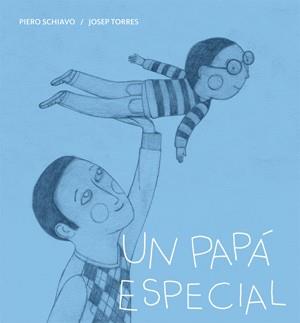 UN PAPÁ ESPECIAL | 9788424643300 | SCHIAVO, PIERO | Cooperativa Cultural Rocaguinarda